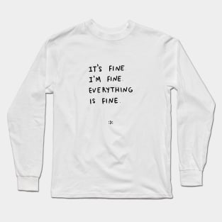 It's Fine I'm Fine Everything is Fine Shirt, Funny Humor Motivational Tshirt, Sarcastic Shirt, lettering, gift Long Sleeve T-Shirt